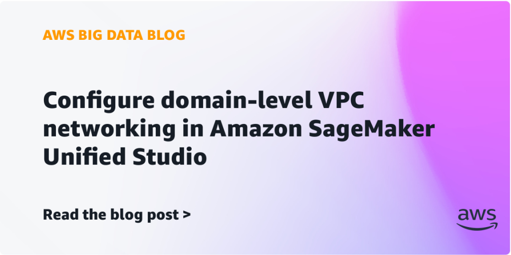 Configure domain-level VPC networking in Amazon SageMaker Unified Studio