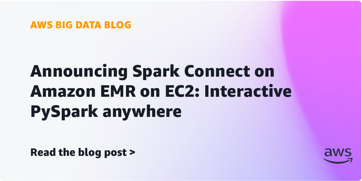 Announcing Spark Connect on Amazon EMR on EC2: Interactive PySpark anywhere Announcing Spark Connect on Amazon EMR on EC2: Interactive PySpark anywhere