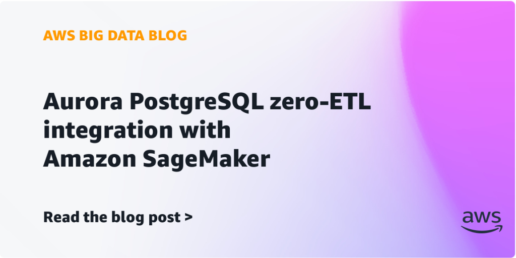 Aurora PostgreSQL zero-ETL integration with Amazon SageMaker