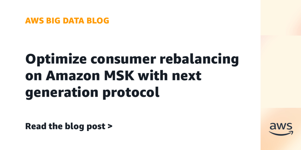 Optimize consumer rebalancing on Amazon MSK with next generation protocol