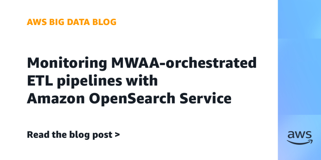 Monitoring MWAA-orchestrated ETL pipelines with Amazon OpenSearch Service