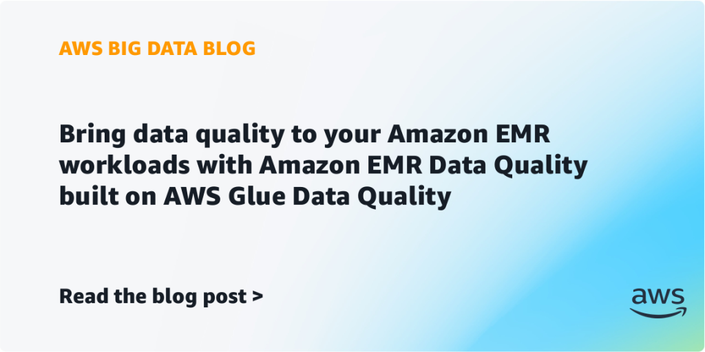 Bring data quality to your Amazon EMR workloads with Amazon EMR Data Quality built on AWS Glue Data Quality