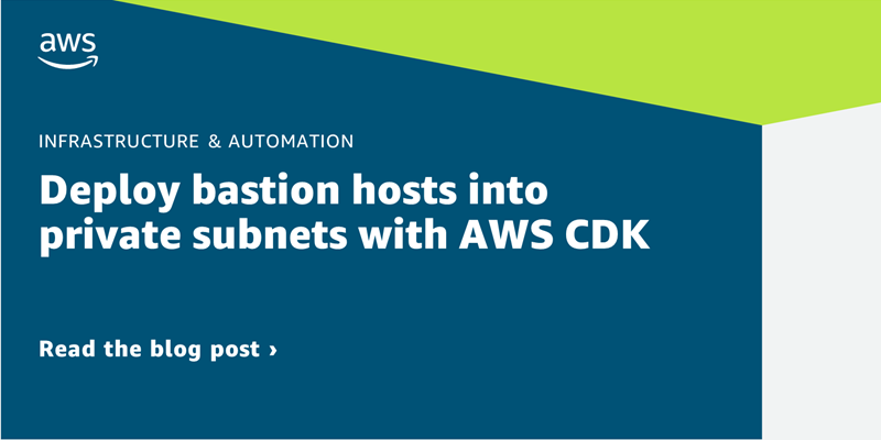 Deploy bastion hosts into private subnets with AWS CDK | Integration ...