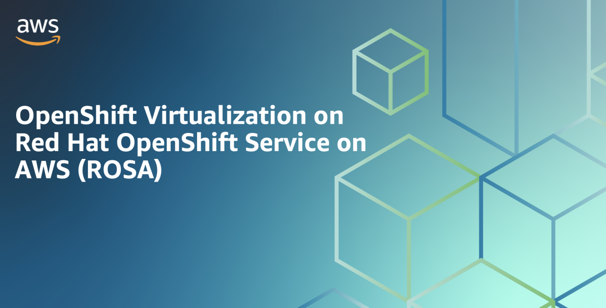 OpenShift Virtualization on Red Hat OpenShift Service on AWS (ROSA ...