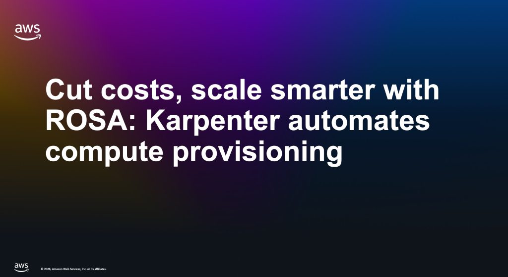Cut costs, scale smarter with ROSA: Karpenter automates compute provisioning