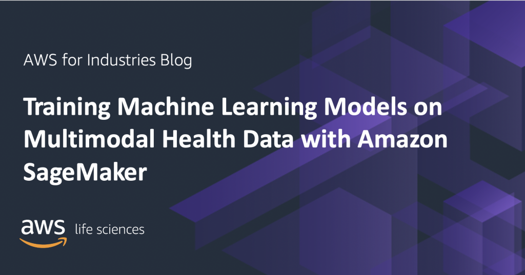 Training Machine Learning Models on Multimodal Health Data with Amazon SageMaker