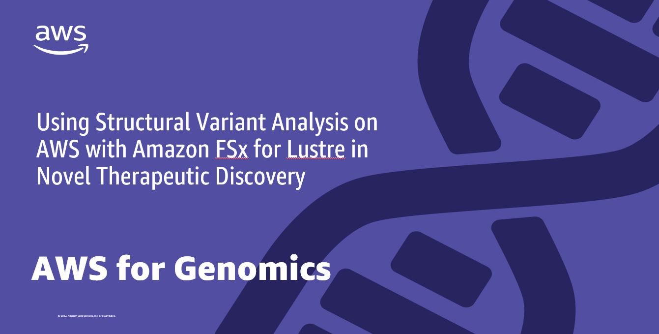 Using Structural Variant Analysis on AWS with Amazon FSx for Lustre in Novel Therapeutic Discovery