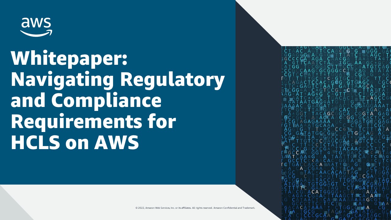 Whitepaper: Navigating Regulatory and Compliance Requirements for HCLS on AWS