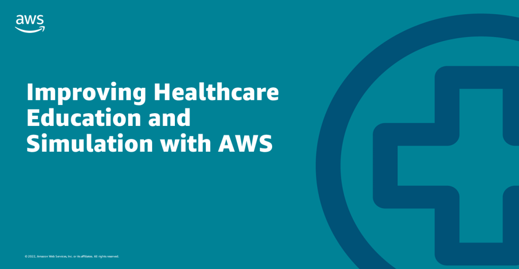 Improving Healthcare Education and Simulation with AWS