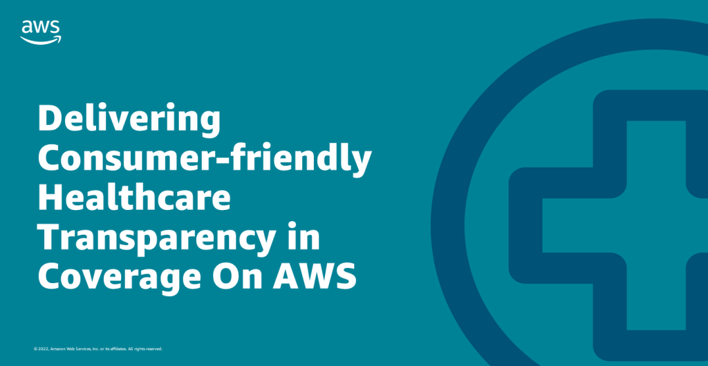 Delivering Consumer-friendly Healthcare Transparency in Coverage On AWS