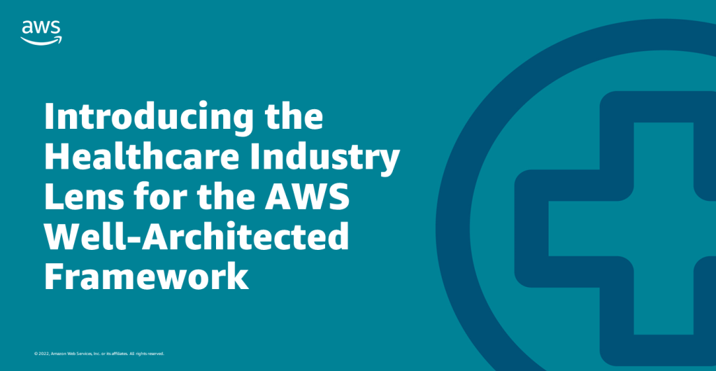 Introducing the Healthcare Industry Lens for the AWS Well-Architected Framework