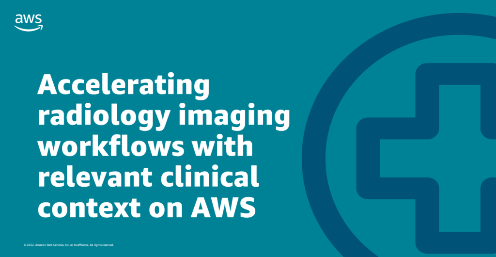 Accelerating radiology imaging workflows with relevant clinical context on AWS