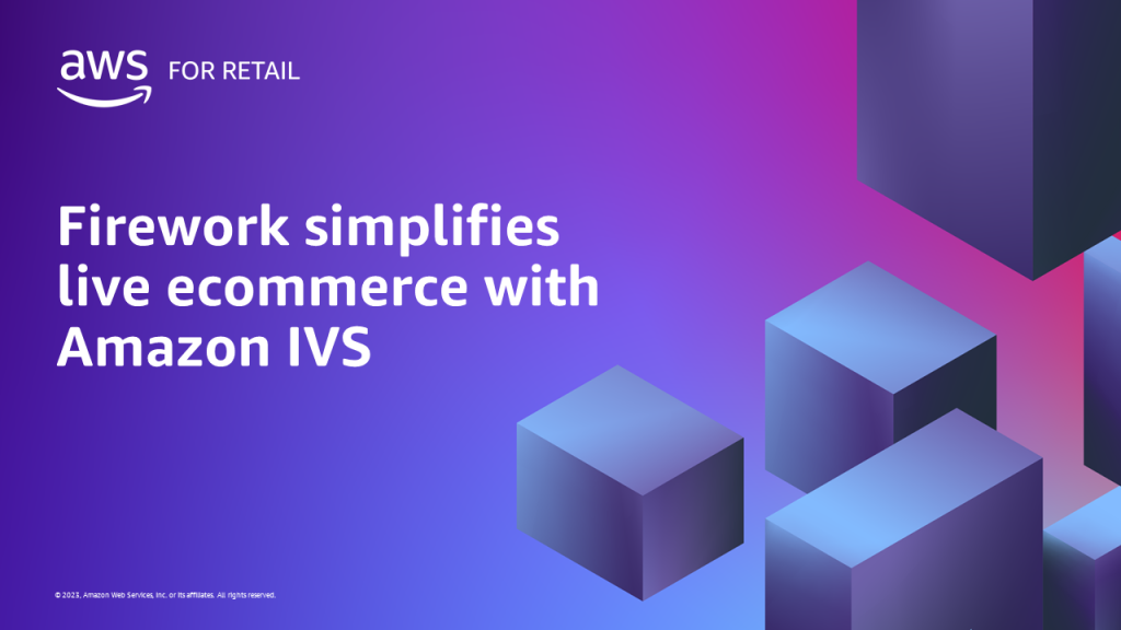 Firework simplifies live ecommerce with Amazon IVS