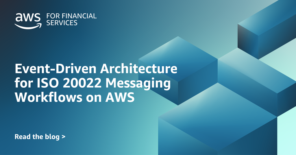 Event-Driven Architecture for ISO 20022 Messaging Workflows on AWS