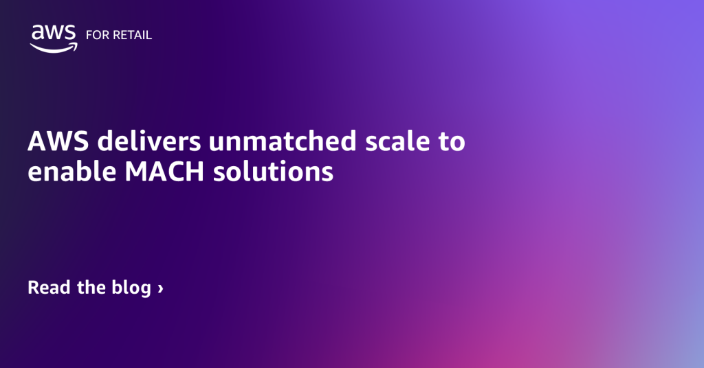 AWS delivers unmatched scale to enable MACH solutions feature card