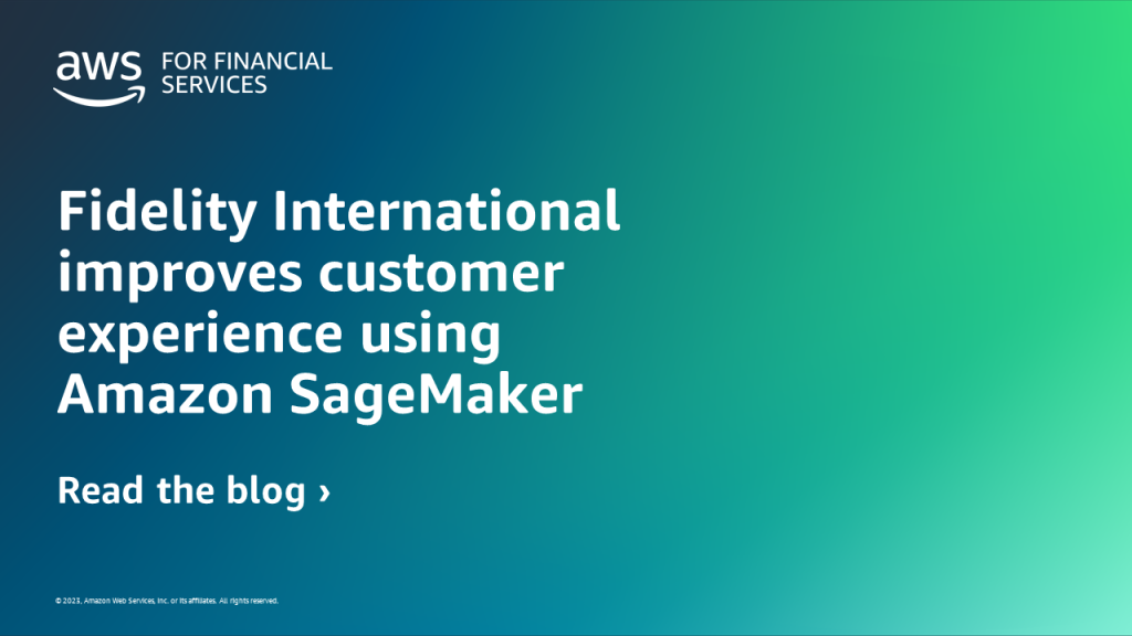 Fidelity International improves customer experience using Amazon SageMaker