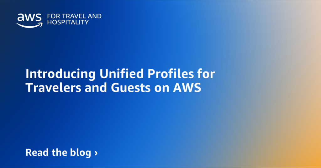 Introducing Unified Profiles for Travelers and Guests on AWS