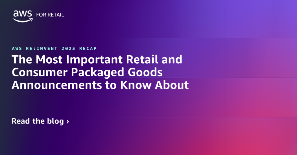 The Most Important Retail and Consumer Packaged Goods Announcements to Know About