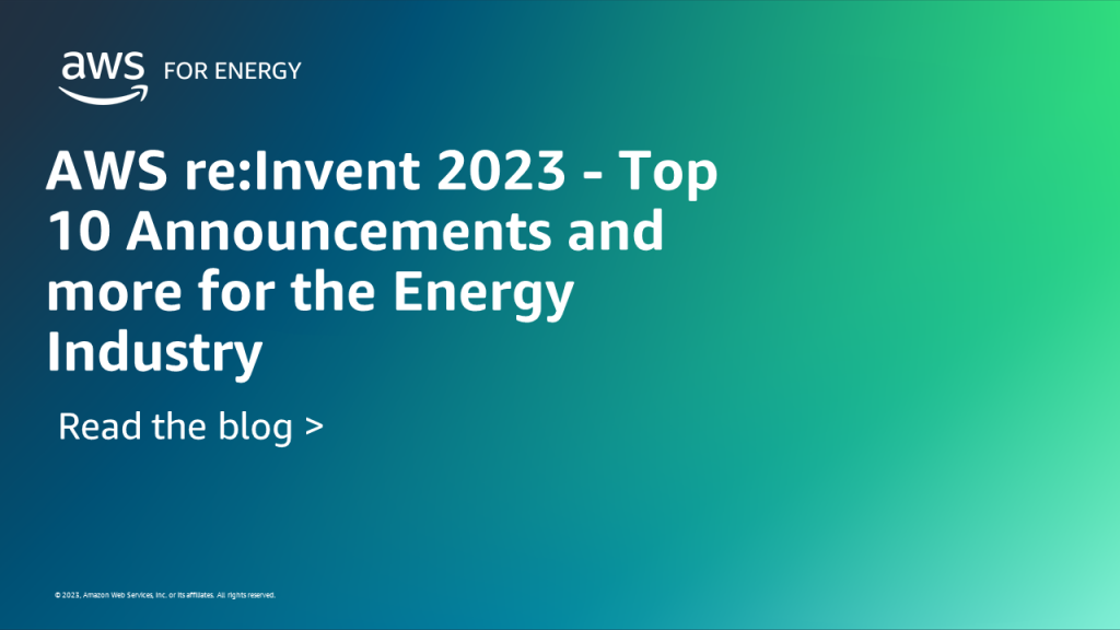 AWS reInvent 2023 - Top 10 Announcements and more for the Energy Industry feature card