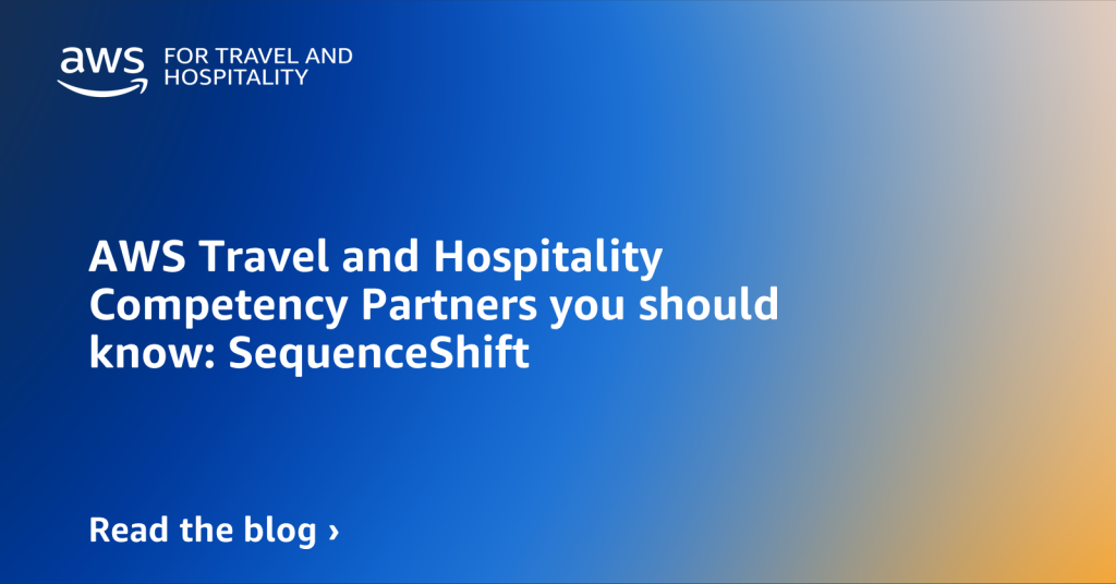 AWS Travel and Hospitality Competency Partners you should know: SequenceShift