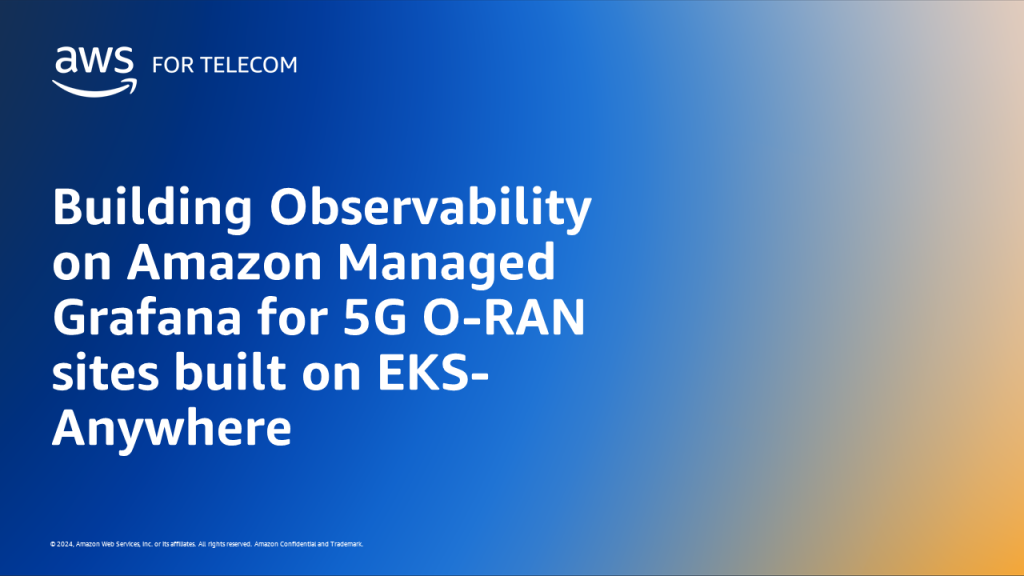 Building Observability on Amazon Managed Grafana for 5G O-RAN sites built on EKS-Anywhere