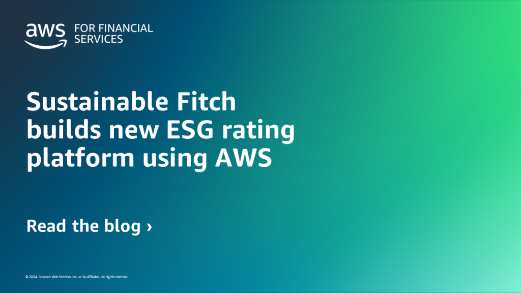 Sustainable Fitch builds new ESG rating platform using AWS