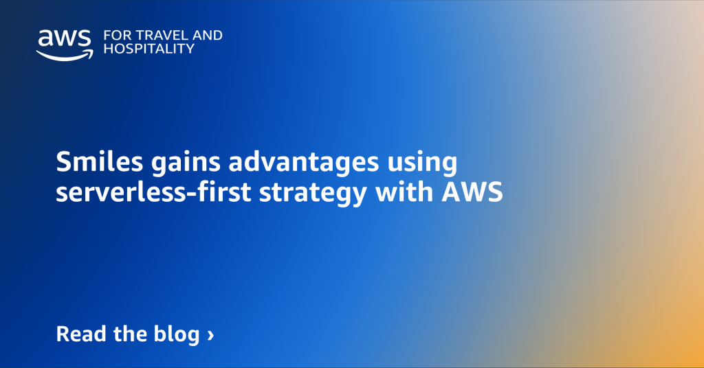 Smiles gains advantages using serverless-first strategy with AWS