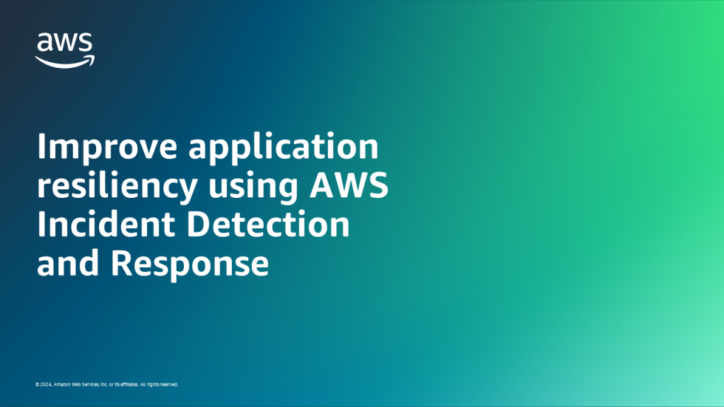 Improve application resiliency using AWS Incident Detection and Response