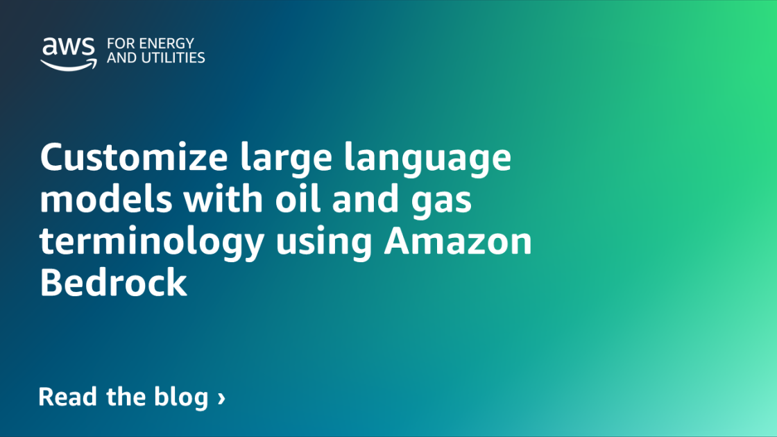 Customize large language models with oil and gas terminology using ...