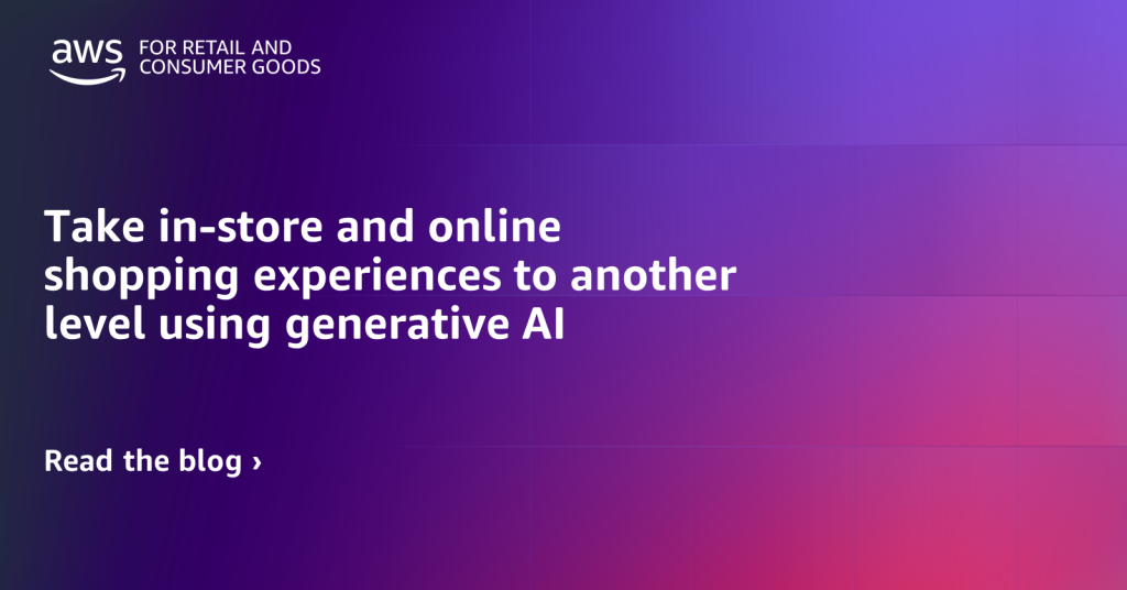 Take in-store and online shopping experiences to another level using generative AI