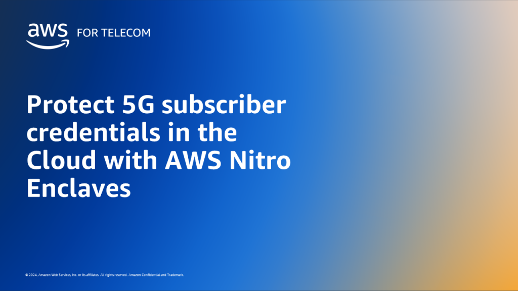 Protect 5G subscriber credentials in the Cloud with AWS Nitro Enclaves