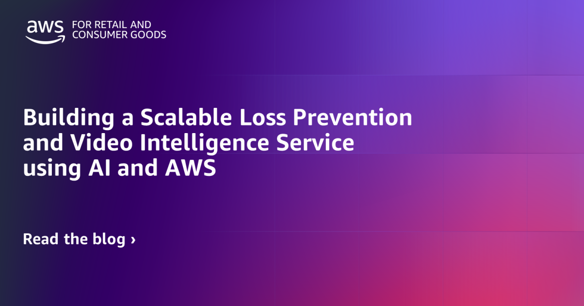 Building a Scalable Loss Prevention and Video Intelligence Service