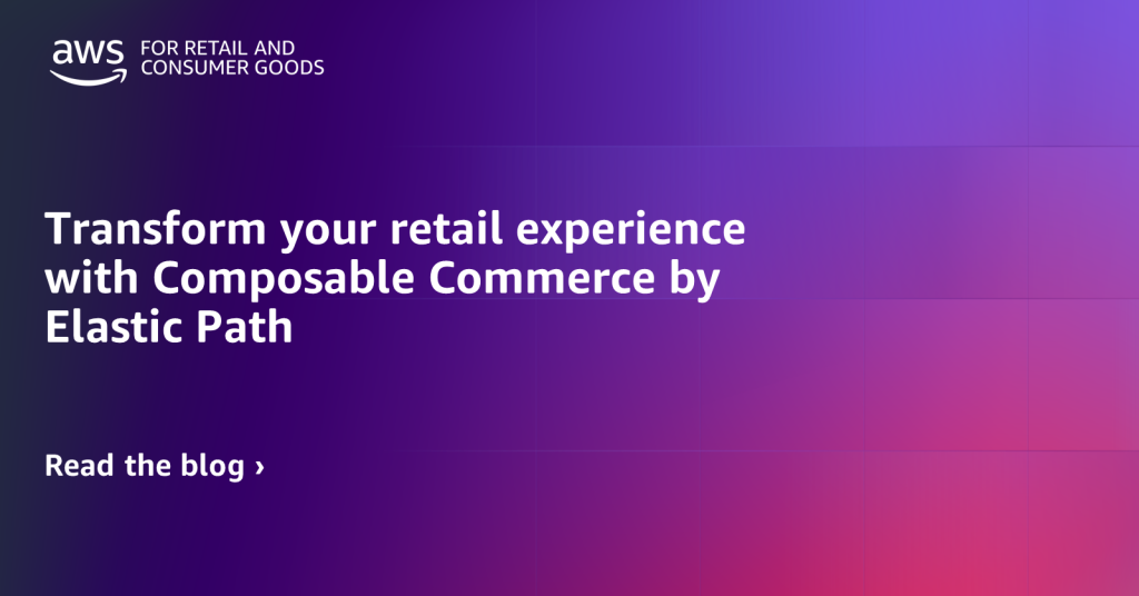 Transform your retail experience with Composable Commerce by Elastic Path