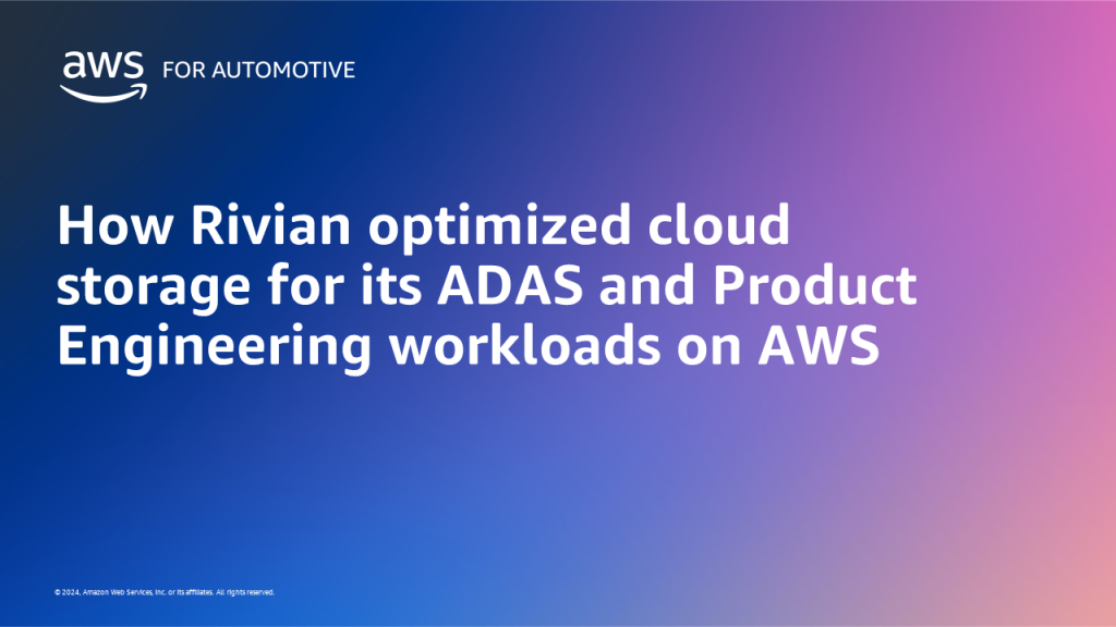 How Rivian optimized cloud storage for its ADAS and Product Engineering workloads on AWS