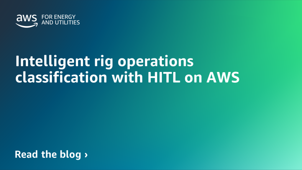 Intelligent rig operations classification with HITL on AWS feature card