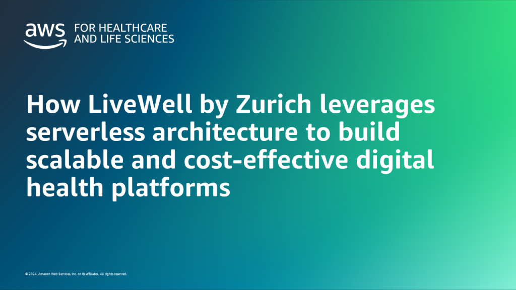 How LiveWell by Zurich leverages serverless architecture to build scalable and cost-effective digital health platforms