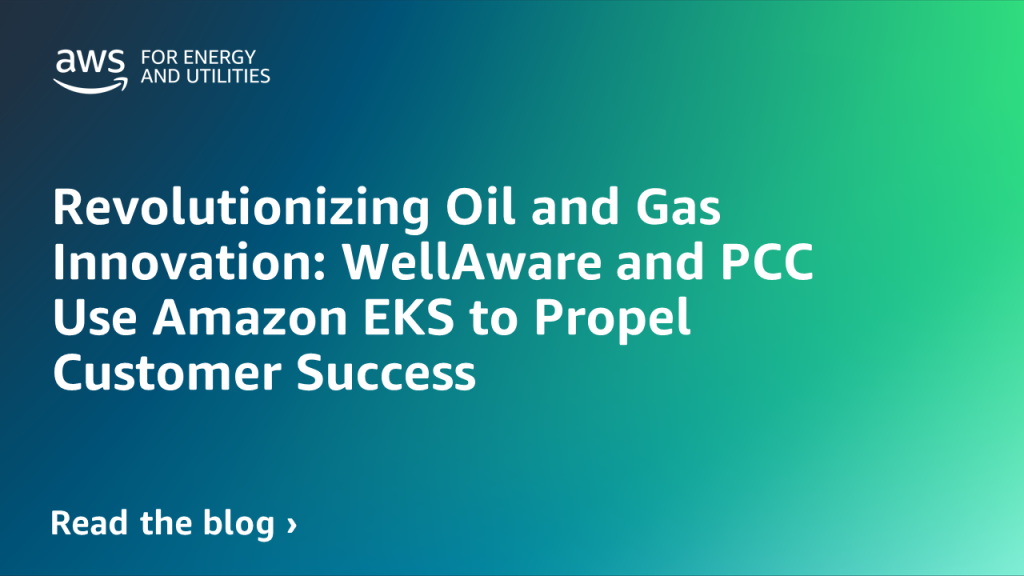 Revolutionizing Oil and Gas Innovation: WellAware and PCC Use Amazon EKS to Propel Customer Success