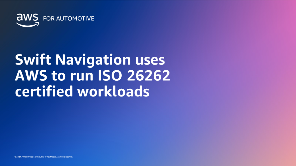 Swift Navigation uses AWS to run ISO 26262 certified workloads