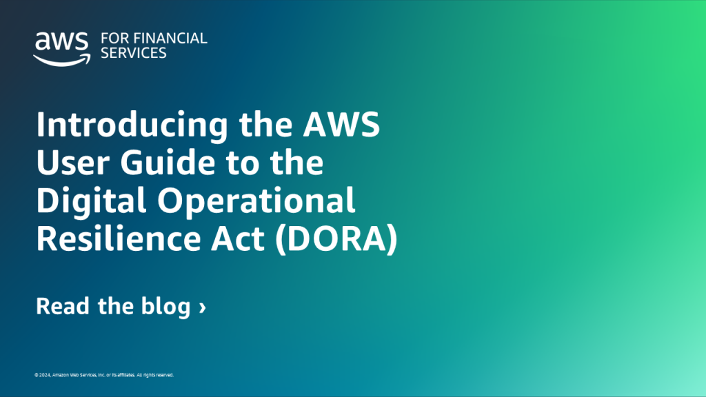 Introducing the AWS User Guide to the Digital Operational Resilience Act (DORA)