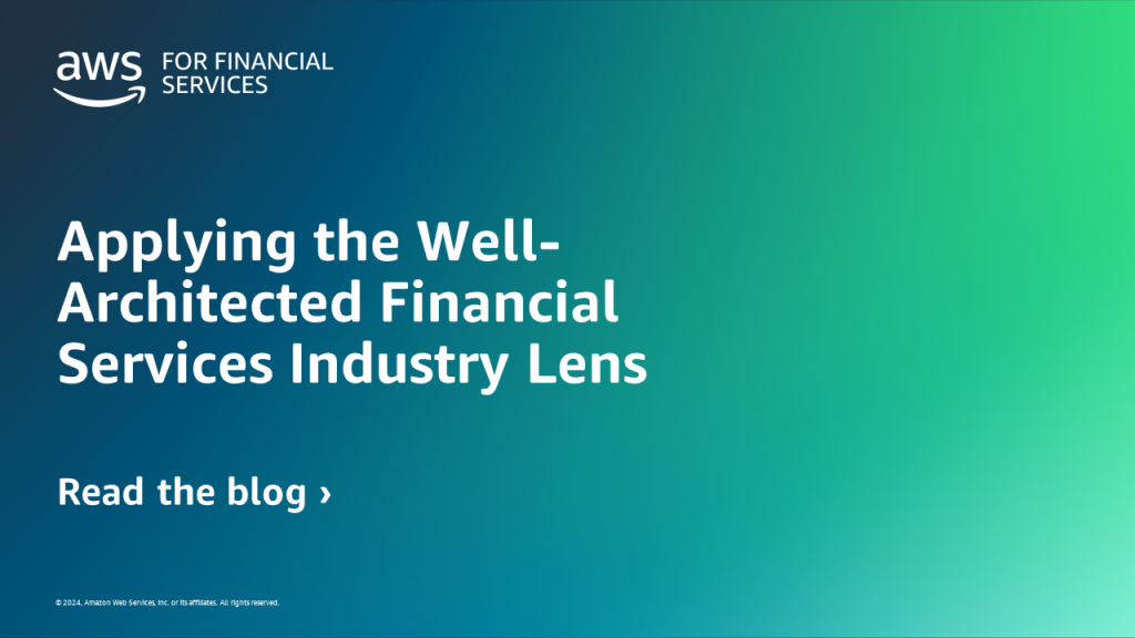 Applying the Well-Architected Financial Services Industry Lens