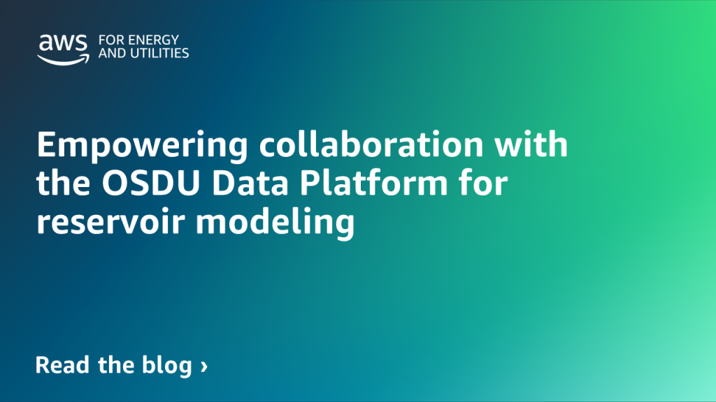 Empowering collaboration with the OSDU Data Platform for reservoir modeling