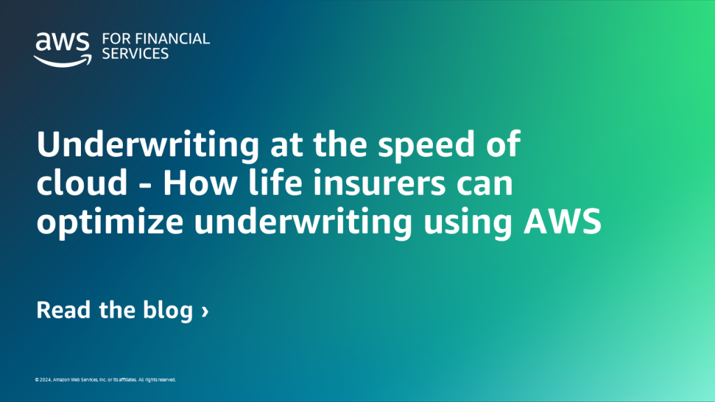 Underwriting at the speed of cloud - How life insurers can optimize underwriting using AWS