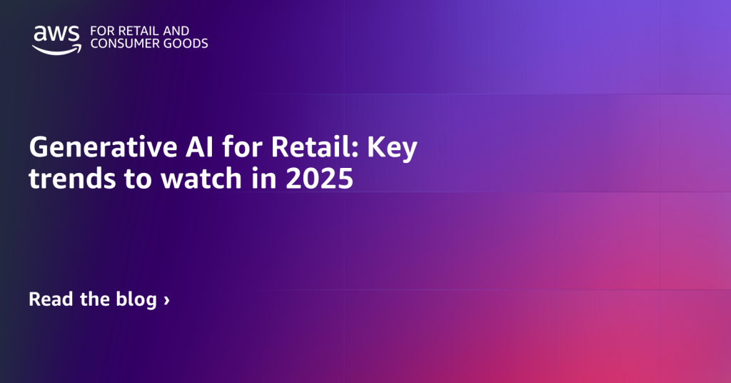 Generative AI for Retail: Key trends to watch in 2025