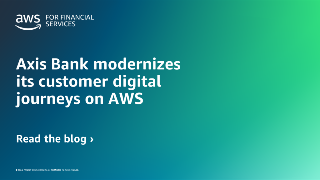 Axis Bank modernizes its customer digital journeys on AWS