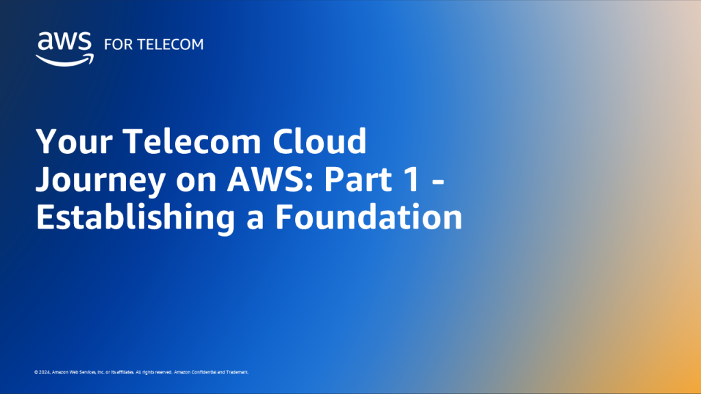 Your Telecom Cloud Journey on AWS: Part 1 - Establishing a Foundation