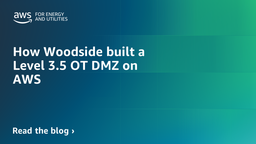 How Woodside built a Level 3.5 OT DMZ on AWS