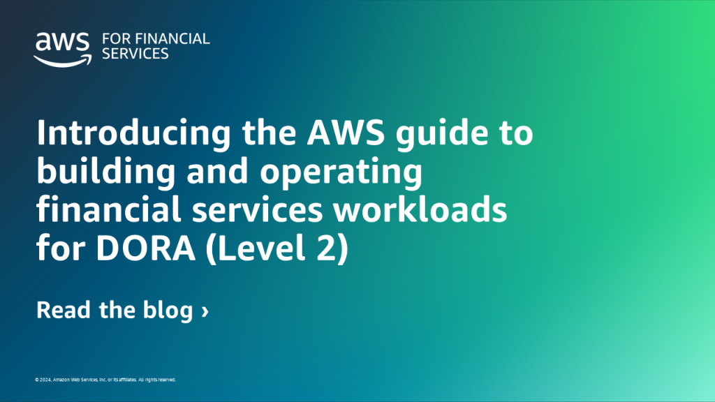 Introducing the AWS guide to building and operating financial services workloads for DORA (Level 2)