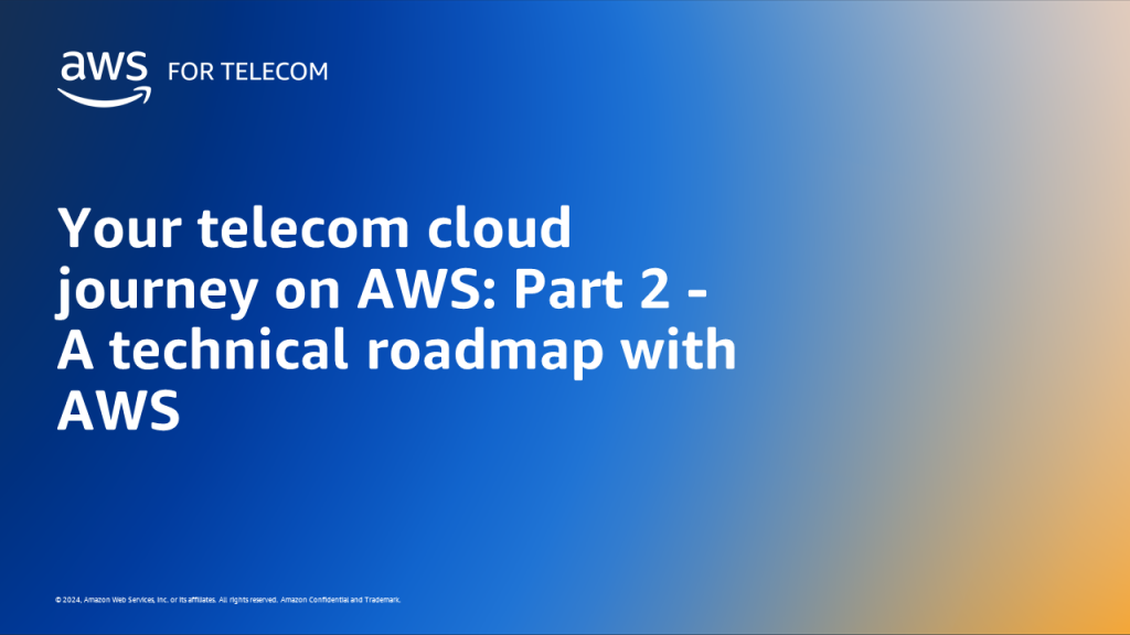 Your telecom cloud journey on AWS: Part 2 - A technical roadmap with AWS