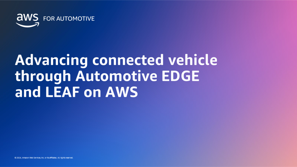 Advancing connected vehicle through Automotive EDGE and LEAF on AWS