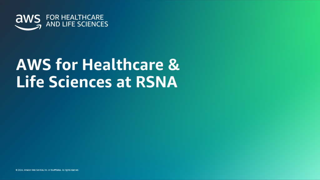 AWS for Healthcare & Life Sciences at RSNA